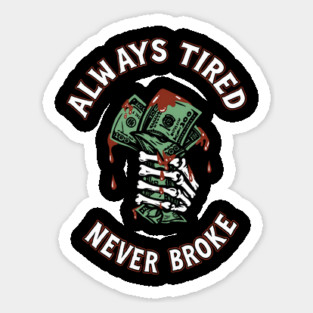 Always Tired Never Broke Grind Hustle Culture Sticker
