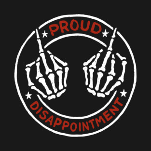 Proud Disappointment Family Misfit Pride T-Shirt