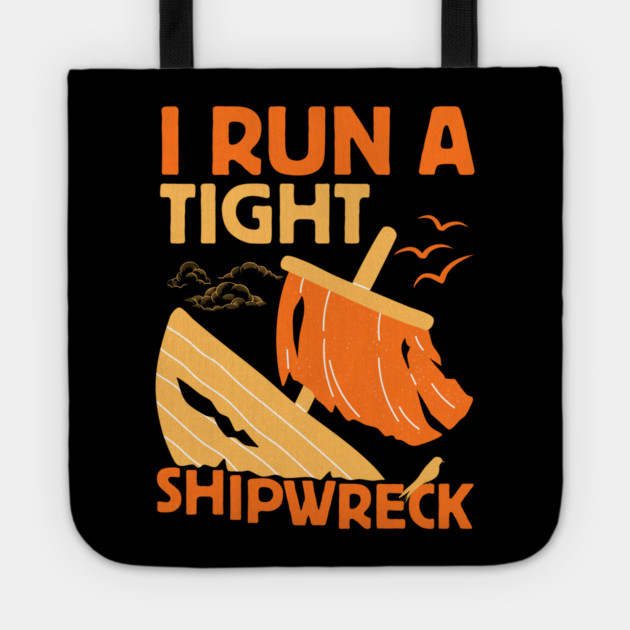 I Run A Tight Shipwreck Tote by The WYLD Tribe