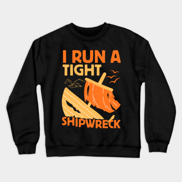 I Run A Tight Shipwreck Crewneck Sweatshirt by The WYLD Tribe