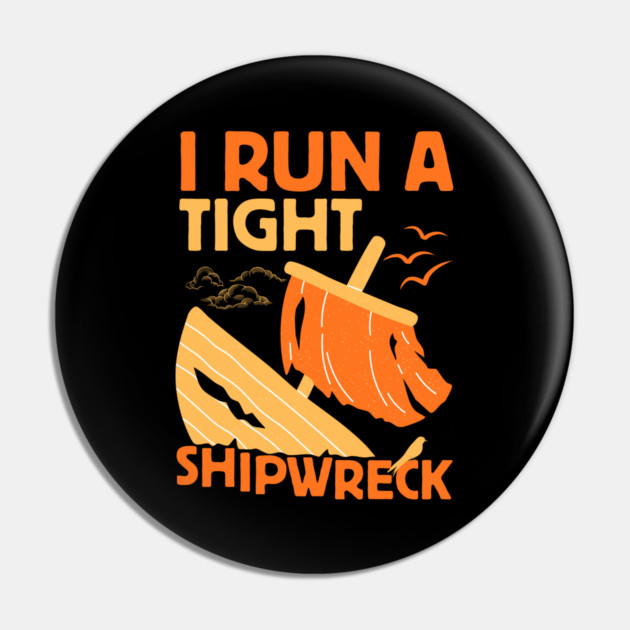 I Run A Tight Shipwreck Pin by The WYLD Tribe