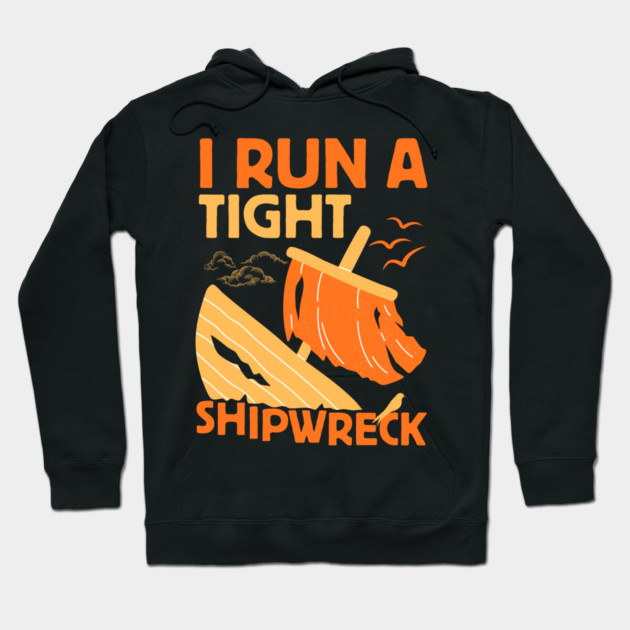 I Run A Tight Shipwreck Hoodie by The WYLD Tribe