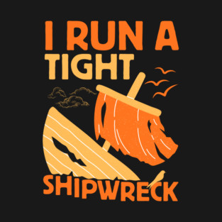 I Run A Tight Shipwreck T-Shirt
