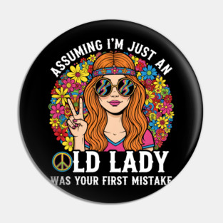 Assuming I'm Just An Old Lady Was Your First Mistake Pin