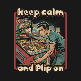 Keep Calm and Flip On - Retro Pinball T-Shirt