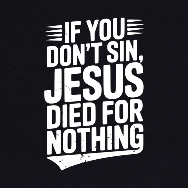 If You Don’t Sin, Jesus Died for Nothing by Frank Ring