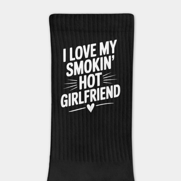 I Love My Smokin’ Hot Girlfriend by Frank Ring