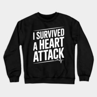 I Survived a Heart Attack Crewneck Sweatshirt