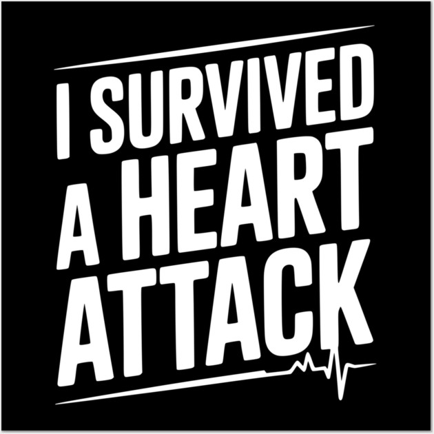 I Survived a Heart Attack Wall Art by Frank Ring