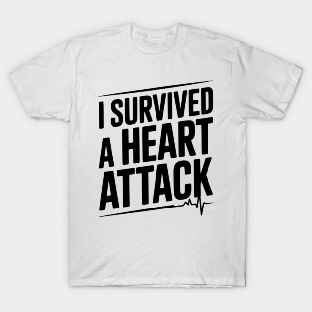 I Survived a Heart Attack T-Shirt by Frank Ring