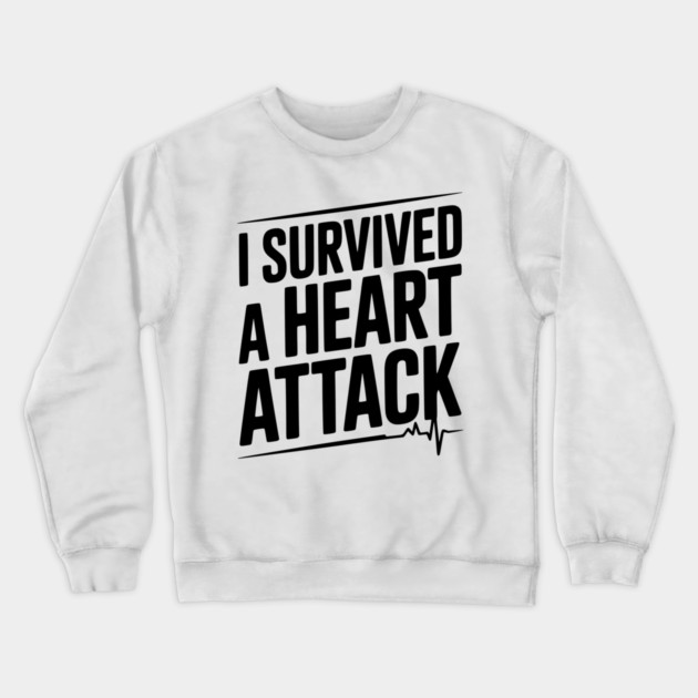 I Survived a Heart Attack Crewneck Sweatshirt by Frank Ring