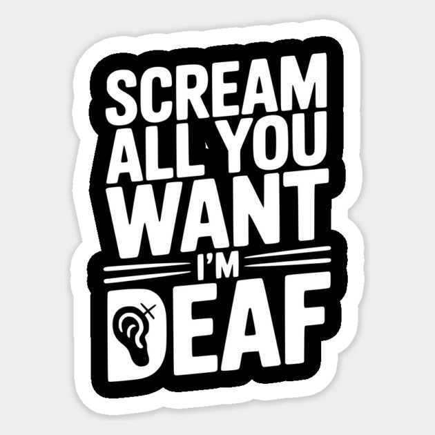 Scream All You Want I’m Deaf Sticker by Frank Ring