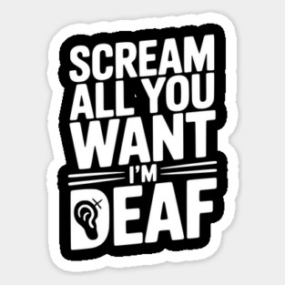 Scream All You Want I’m Deaf Magnet