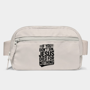 If You Don’t Sin, Jesus Died for Nothing Bag