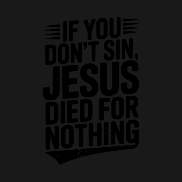 If You Don’t Sin, Jesus Died for Nothing by Frank Ring