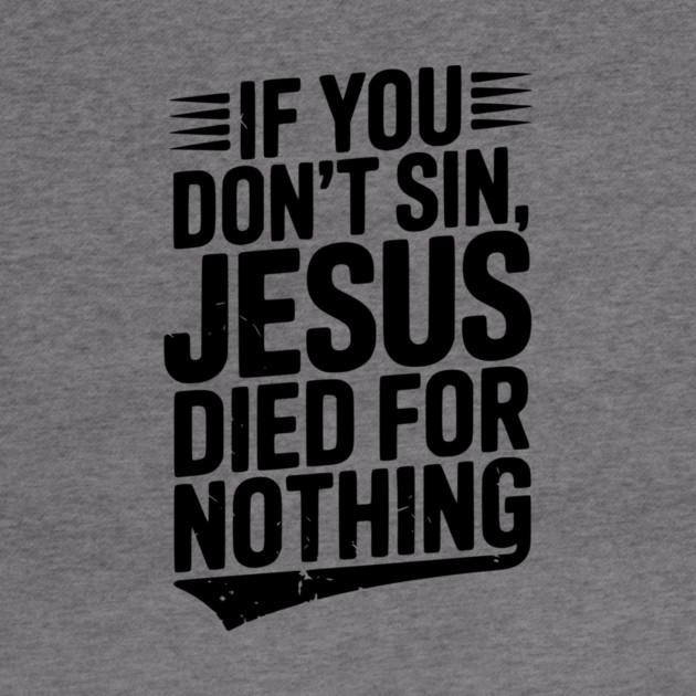 If You Don’t Sin, Jesus Died for Nothing by Frank Ring