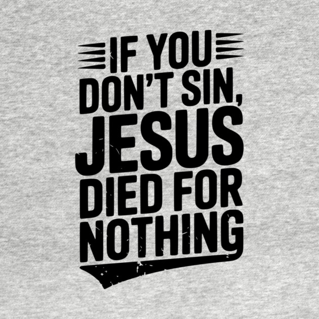 If You Don’t Sin, Jesus Died for Nothing by Frank Ring