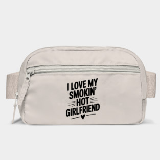 I Love My Smokin’ Hot Girlfriend Bag