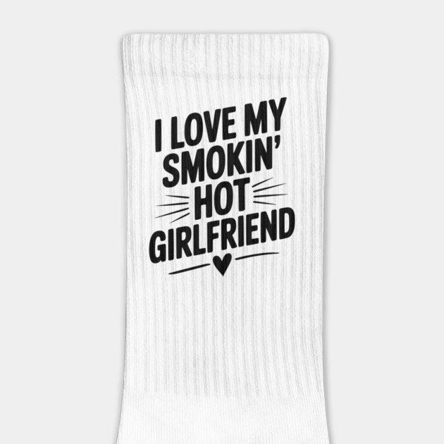 I Love My Smokin’ Hot Girlfriend by Frank Ring