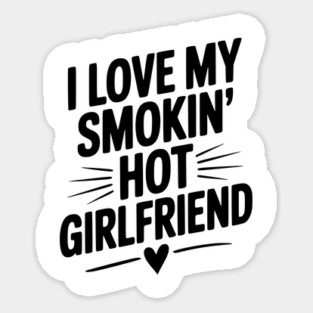 I Love My Smokin’ Hot Girlfriend Magnet