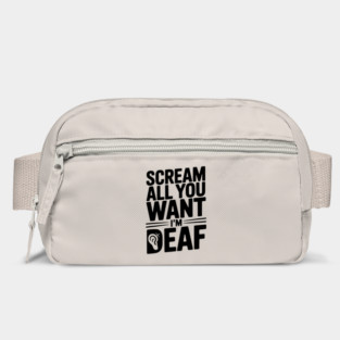 Scream All You Want I’m Deaf Bag