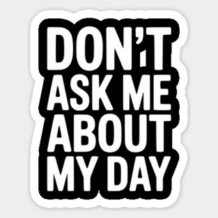 Don’t Ask Me About My Day Magnet