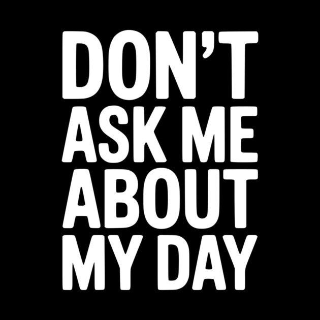 Don’t Ask Me About My Day by Frank Ring