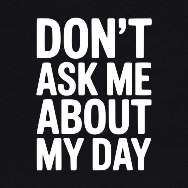 Don’t Ask Me About My Day by Frank Ring