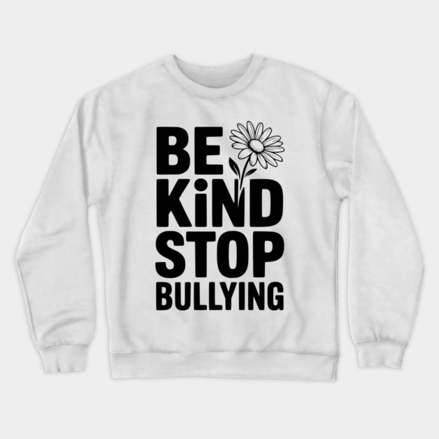 Be Kind Stop Bullying Crewneck Sweatshirt by Frank Ring
