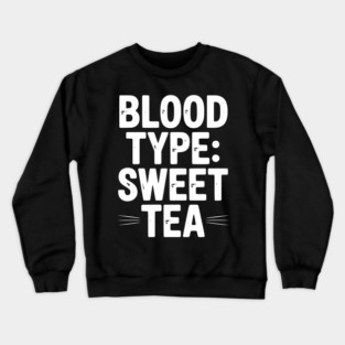 Blood Type: Sweet Tea Crewneck Sweatshirt