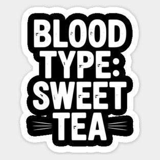 Blood Type: Sweet Tea Sticker