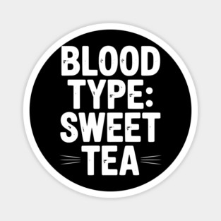 Blood Type: Sweet Tea Magnet