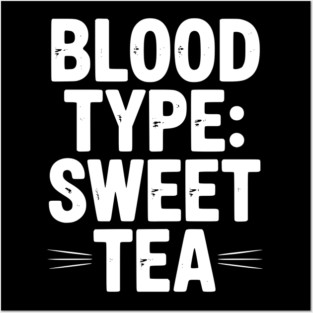 Blood Type: Sweet Tea Posters and Art
