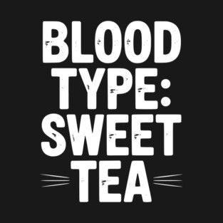 Blood Type: Sweet Tea T-Shirt