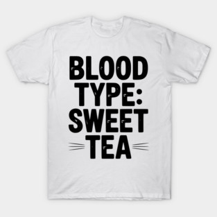 Blood Type: Sweet Tea T-Shirt