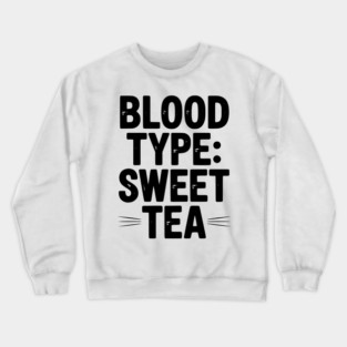 Blood Type: Sweet Tea Crewneck Sweatshirt