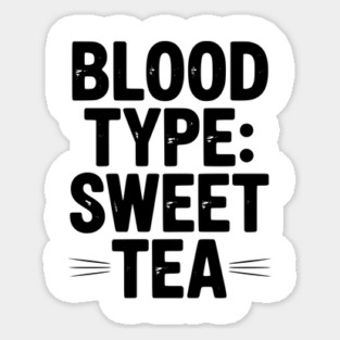 Blood Type: Sweet Tea Sticker
