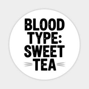 Blood Type: Sweet Tea Magnet