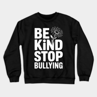 Be Kind Stop Bullying Crewneck Sweatshirt