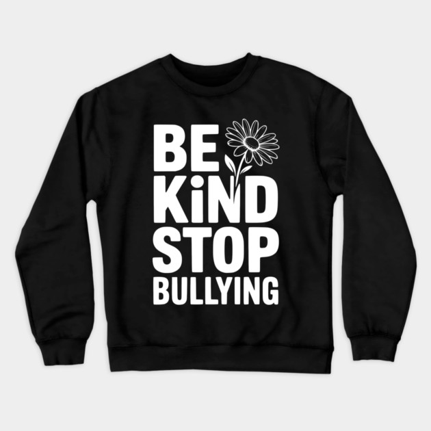 Be Kind Stop Bullying Crewneck Sweatshirt by Frank Ring