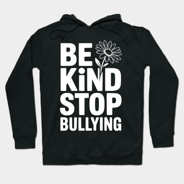 Be Kind Stop Bullying Hoodie by Frank Ring