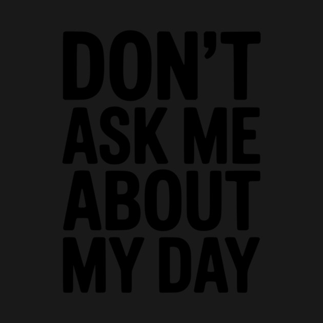 Don’t Ask Me About My Day by Frank Ring