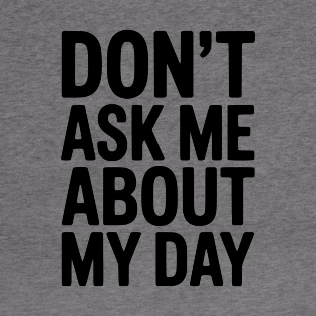 Don’t Ask Me About My Day by Frank Ring