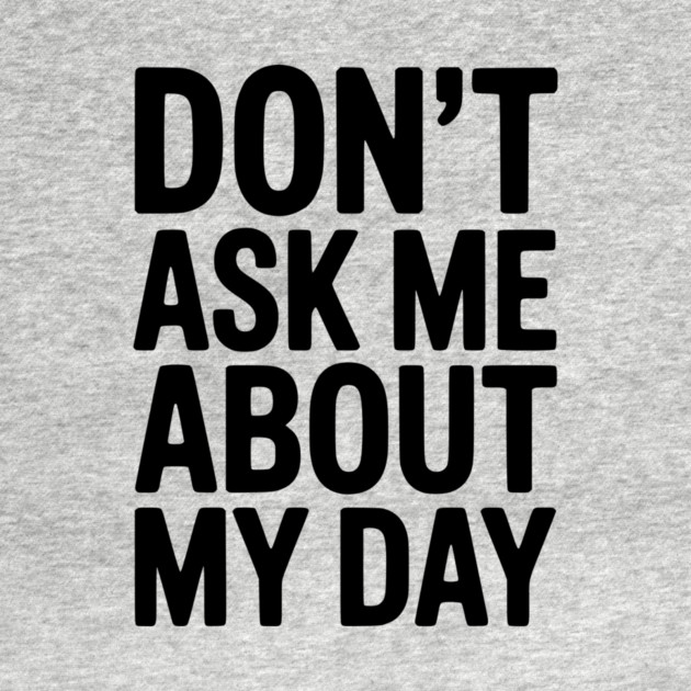 Don’t Ask Me About My Day by Frank Ring