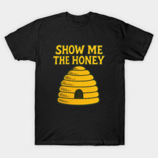 Show me the Honey T-Shirt