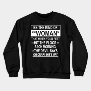 Be The Kind Of Woman That When Your Feet Hit The Floor ON BACK Crewneck Sweatshirt