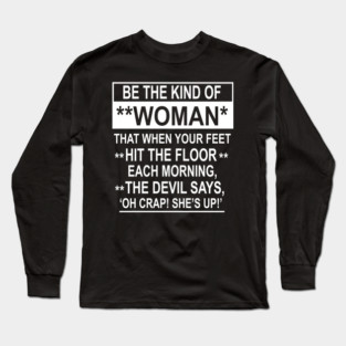 Be The Kind Of Woman That When Your Feet Hit The Floor ON BACK Long Sleeve T-Shirt