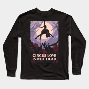 Circus Love Is Not Dead Long Sleeve T-Shirt