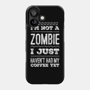 I'm not a zombie I just haven't had my coffee yet funny not a morning person Phone Case