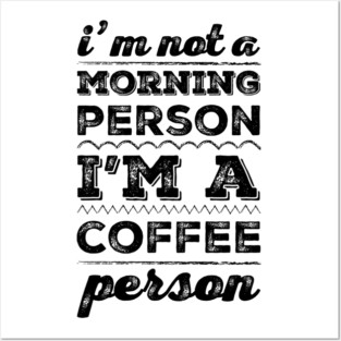 I'm not a morning person, I'm a coffee person funny caffeine addict sayings Posters and Art